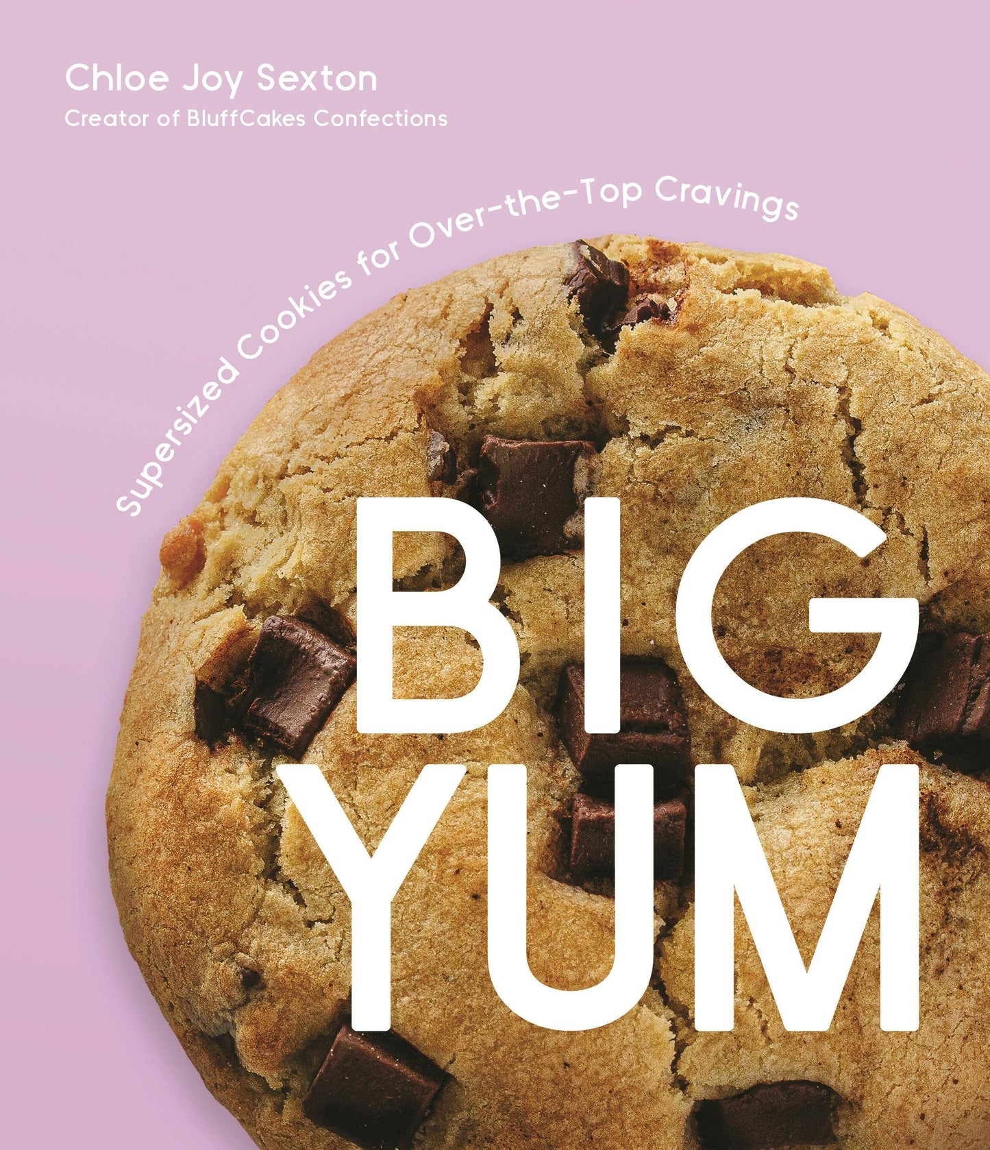 Big Yum: Supersized Cookies for Over-The-Top Cravings - Macmillan Publishers