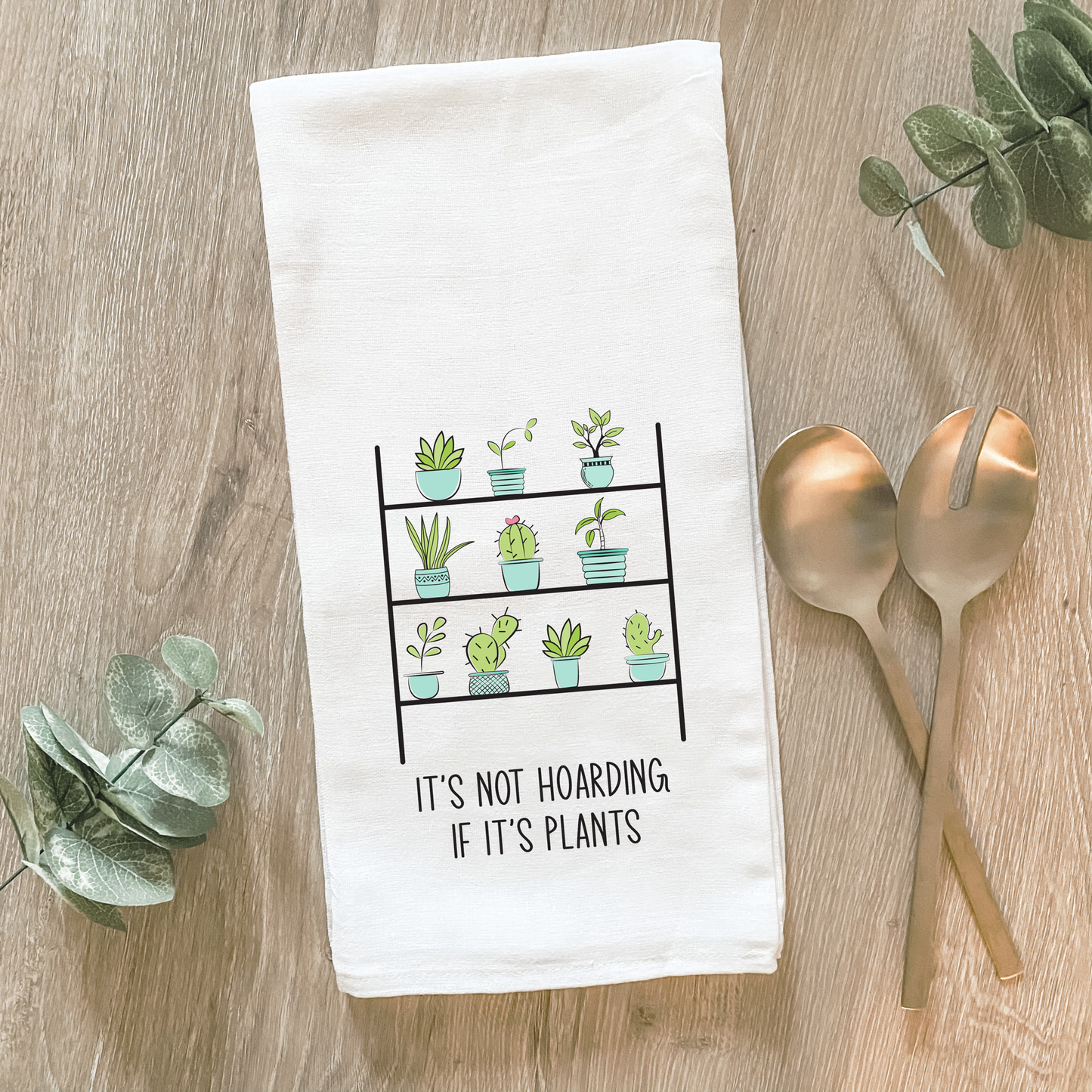 It's Not Hoarding If It's Plants - Cotton Tea Towel