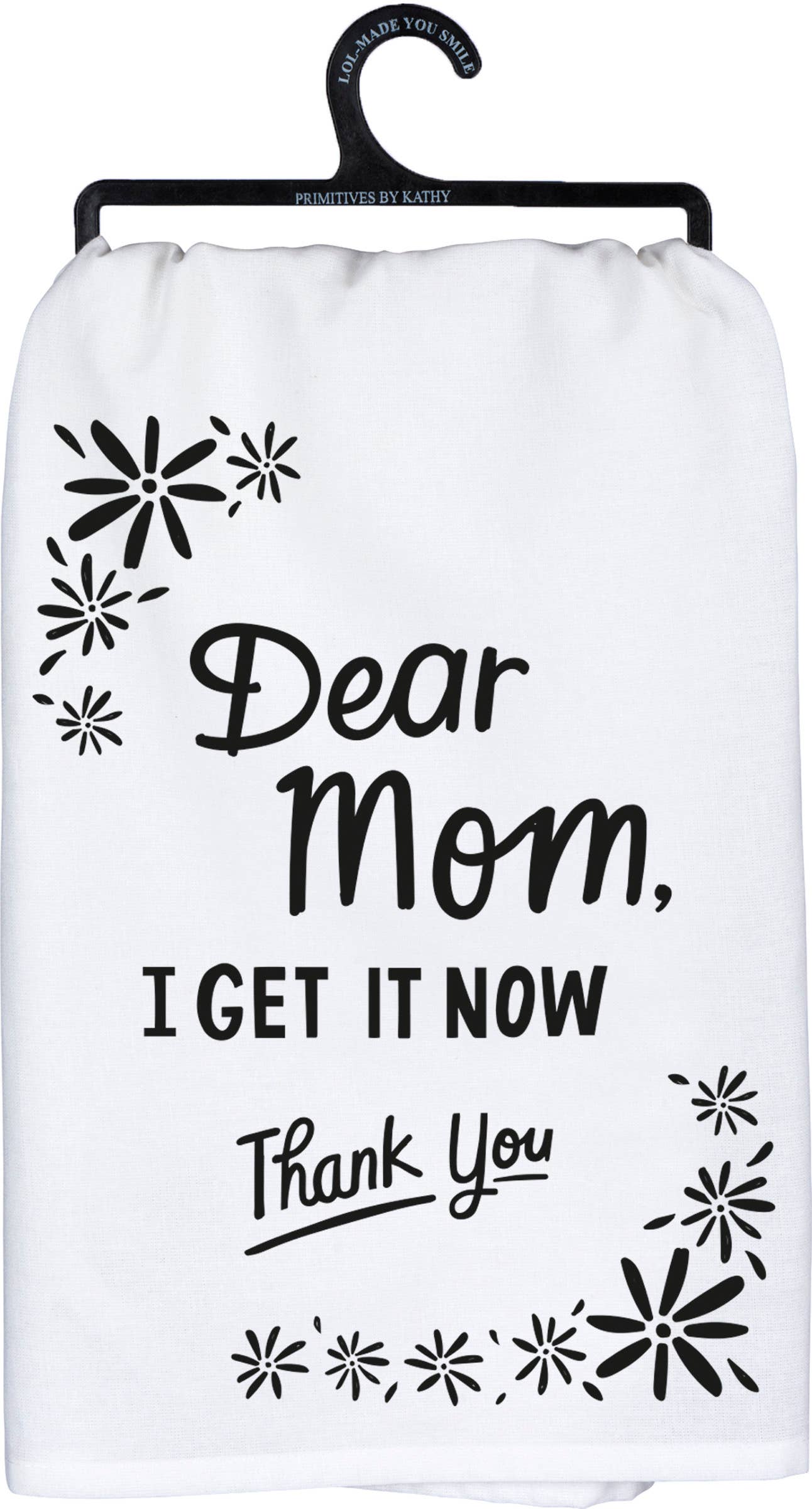 Dear Mom I Get It Now Thank You- Kitchen Towel