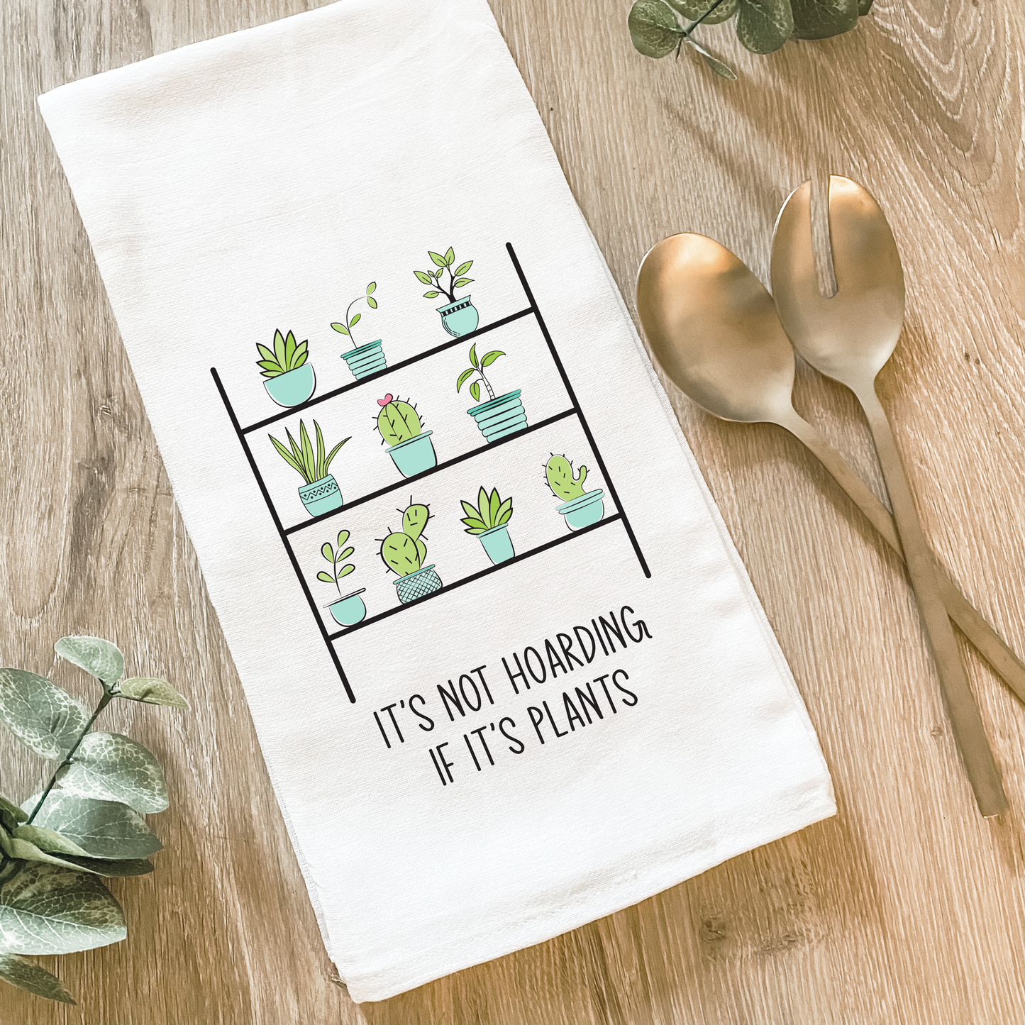 It's Not Hoarding If It's Plants - Cotton Tea Towel